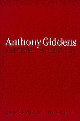 Anthony Giddens and Modern Social Theory