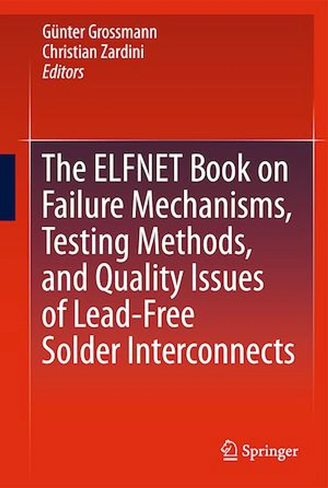 The ELFNET Book on Failure Mechanisms, Testing Methods, and Quality Issues of Lead-Free Solder Interconnects