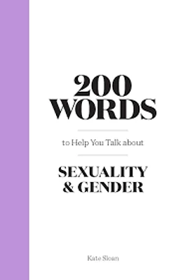 200 Words to Help you Talk about Sexuality & Gender