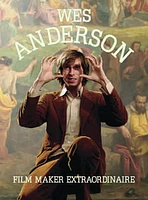 Wes Anderson: Film Maker Extraordinaire