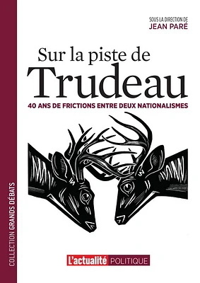 Sur la piste de Trudeau: 40 ans de frictions entre 2 nationalités