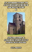 An Introduction to Anglo-Saxon Church Architecture & Anglo-Scandinavian Stone Sculpture