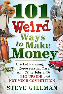 101 Weird Ways to Make Money