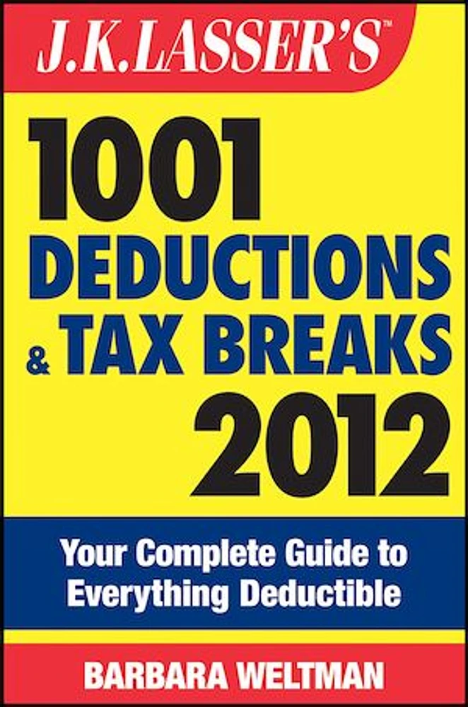 J.K. Lasser's 1001 Deductions and Tax Breaks 2012