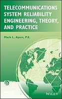 Telecommunications System Reliability Engineering, Theory, and Practice