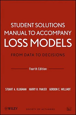 Student Solutions Manual to Accompany Loss Models: From Data to Decisions, Fourth Edition