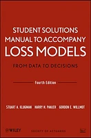 Student Solutions Manual to Accompany Loss Models: From Data to Decisions, Fourth Edition