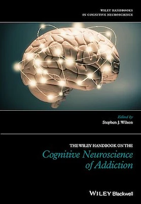 The Wiley Handbook on the Cognitive Neuroscience of Addiction