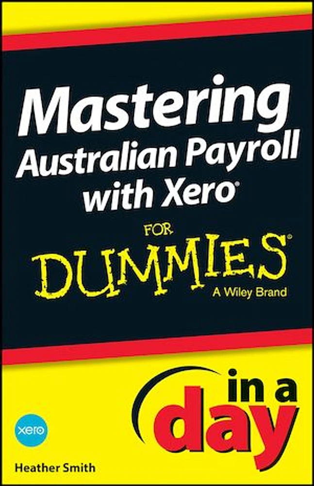 Mastering Australian Payroll with Xero In A Day For Dummies