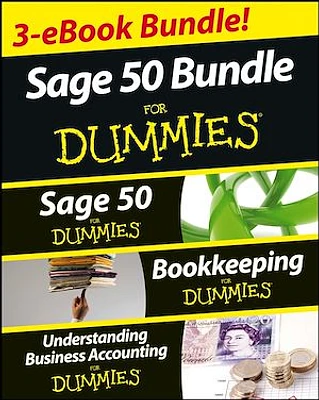 Sage 50 For Dummies Three e-book Bundle: Sage 50 For Dummies; Bookkeeping For Dummies and Understanding Business Accounting For Dummies