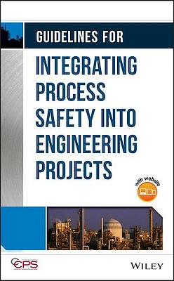 Guidelines for Integrating Process Safety into Engineering Projects