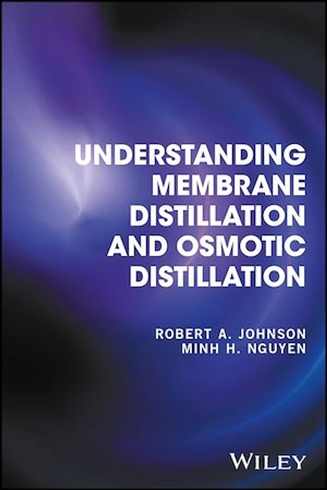 Understanding Membrane Distillation and Osmotic Distillation