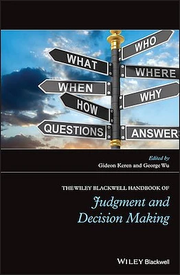 The Wiley Blackwell Handbook of Judgment and Decision Making