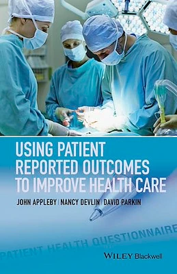 Using Patient Reported Outcomes to Improve Health Care