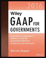 Wiley GAAP for Governments 2016: Interpretation and Application of Generally Accepted Accounting Principles for State and Local Governments