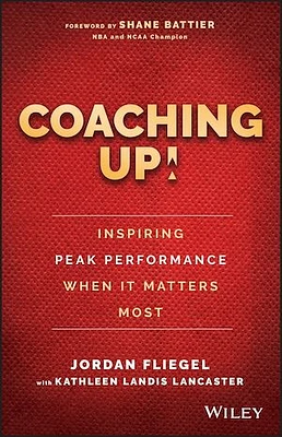 Coaching Up! Inspiring Peak Performance When It Matters Most