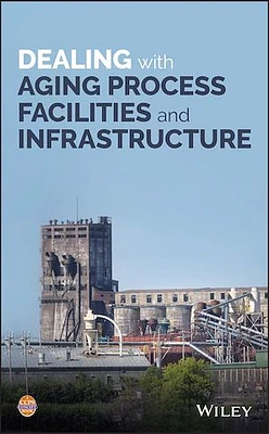 Dealing with Aging Process Facilities and Infrastructure