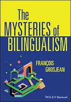 The Mysteries of Bilingualism