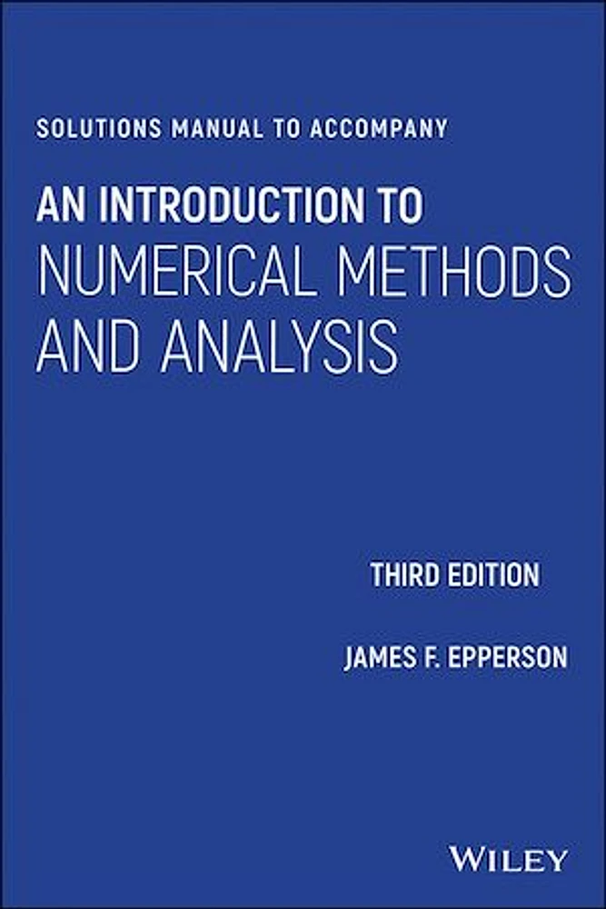 Solutions Manual to Accompany An Introduction to Numerical Methods and Analysis