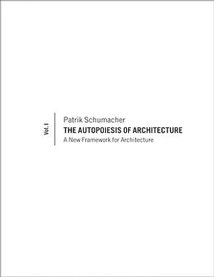 The Autopoiesis of Architecture, Volume I