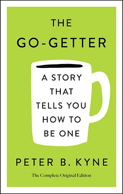 The Go-Getter: A Story That Tells You How to Be One; The Complete Original Edition