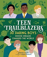 Teen Trailblazers: 30 Daring Boys Whose Dreams Changed the World