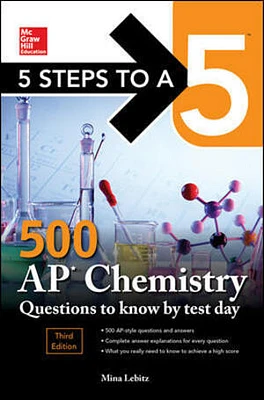 5 Steps to a 5: 500 AP Chemistry Questions to Know by Test Day, Third Edition