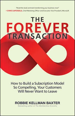 The Forever Transaction: How to Build a Subscription Model So Compelling, Your Customers Will Never Want to Leave