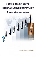 ¿CÓMO TENER ÉXITO INEBRANLABLE PERPETUO? 7 secretos por saber