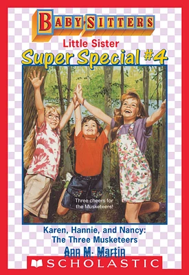 Karen, Hannie & Nancy: The Three Musketeers (Baby-Sitters Little Sister Super Special #4)