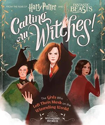 Calling All Witches! The Girls Who Left Their Mark on the Wizarding World (Harry Potter and Fantastic Beasts)