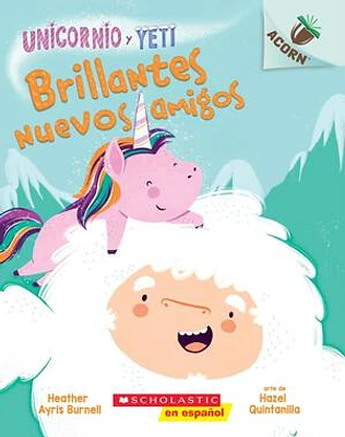 Unicornio y Yeti 1: Brillantes nuevos amigos (Sparkly New Friends)