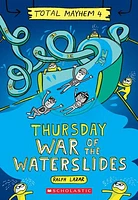 Thursday – War of the Waterslides (Total Mayhem #4)