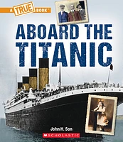 Aboard the Titanic (A True Book: The Titanic)