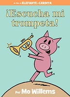 ¡Escucha mi trompeta! (An Elephant and Piggie Book, Spanish Edition)