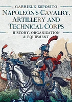 Napoleon's Cavalry, Artillery and Technical Corps 1799–1815