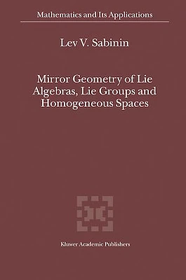 Mirror Geometry of Lie Algebras, Lie Groups and Homogeneous Spaces