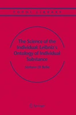 The Science of the Individual: Leibniz's Ontology of Individual Substance