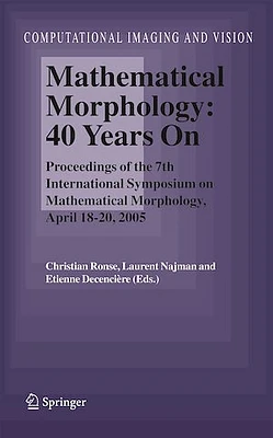 Mathematical Morphology: 40 Years On