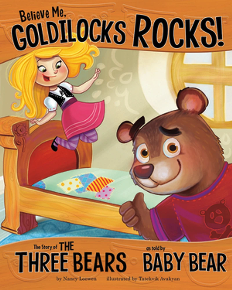 Believe Me, Goldilocks Rocks!: The Story of the Three Bears as Told by Baby Bear