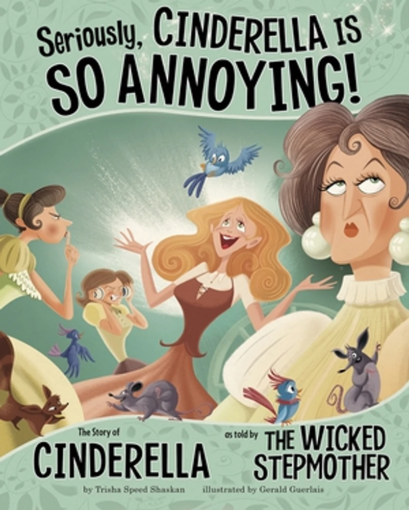 Seriously, Cinderella Is SO Annoying!: The Story of Cinderella as Told by the Wicked Step