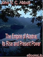 The Empire of Austria; Its Rise and Present Power