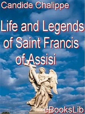 Life and Legends of Saint Francis of Assisi