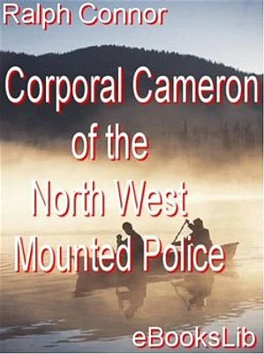 Corporal Cameron of the North West Mounted Police