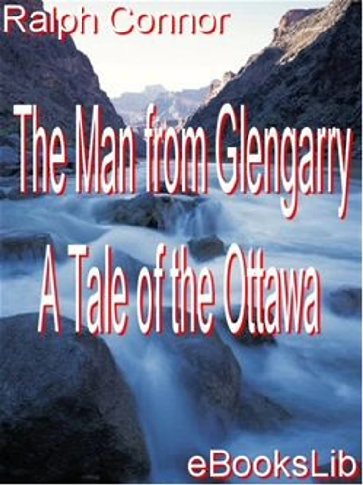 The Man from Glengarry - A Tale of the Ottawa