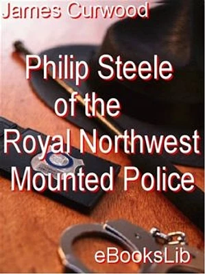 Philip Steele of the Royal Northwest Mounted Police