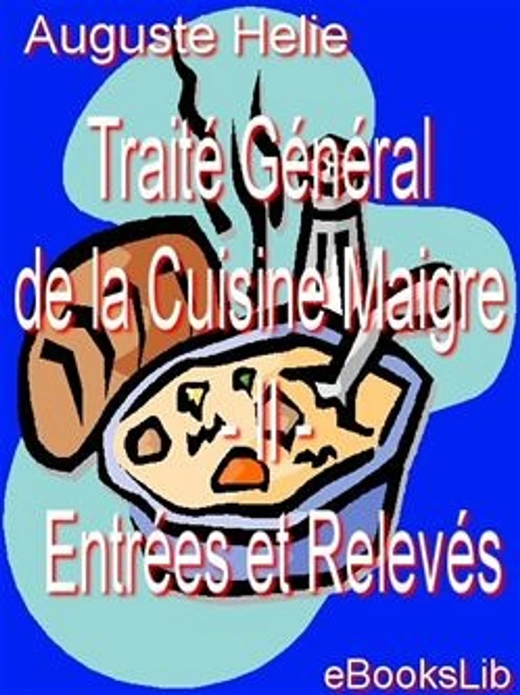 Traité Général de la Cuisine Maigre - II - Entrées et Relevés