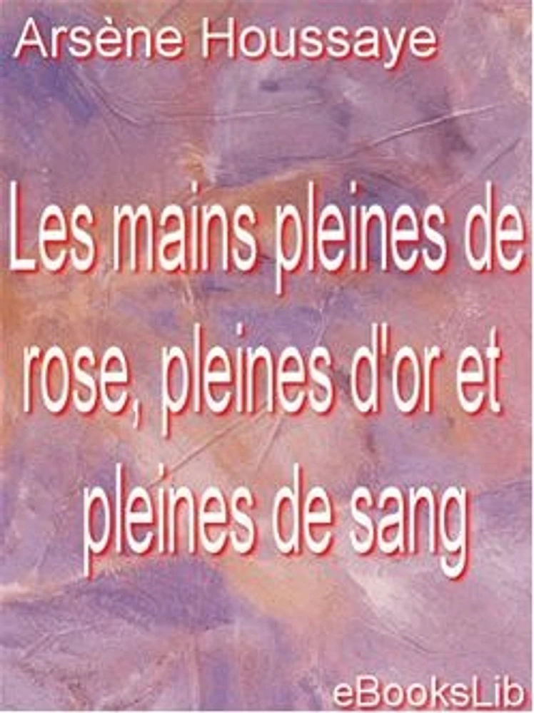 Les mains pleines de rose, pleines d'or et pleines de sang