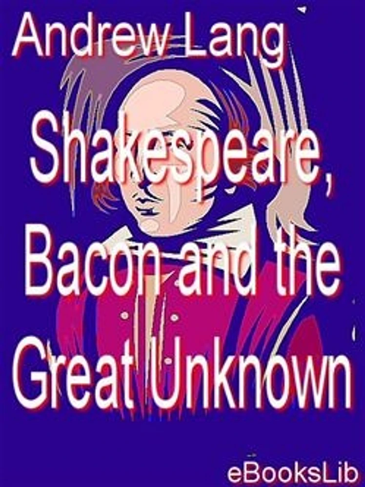 Shakespeare, Bacon and the Great Unknown