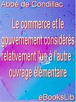 Le commerce et le gouvernement considérés relativement l'un à l'autre : ouvrage élémentaire